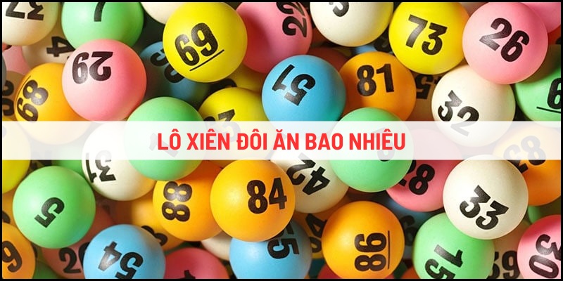 lô xiên đôi ăn bao nhiêu kubet88