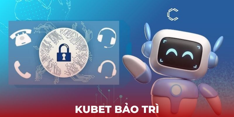 kubet88 bảo trì? cách khắc phục